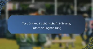 Test-Cricket: Kapitänschaft, Führung, Entscheidungsfindung