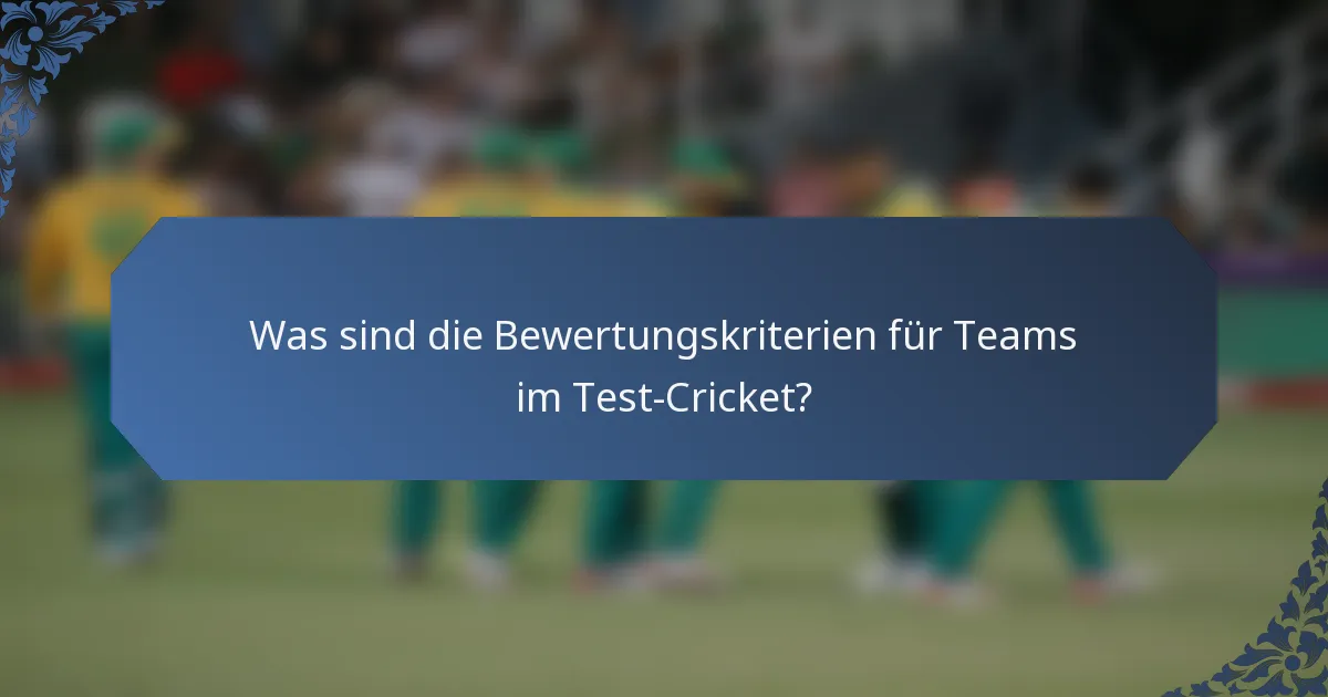 Was sind die Bewertungskriterien für Teams im Test-Cricket?
