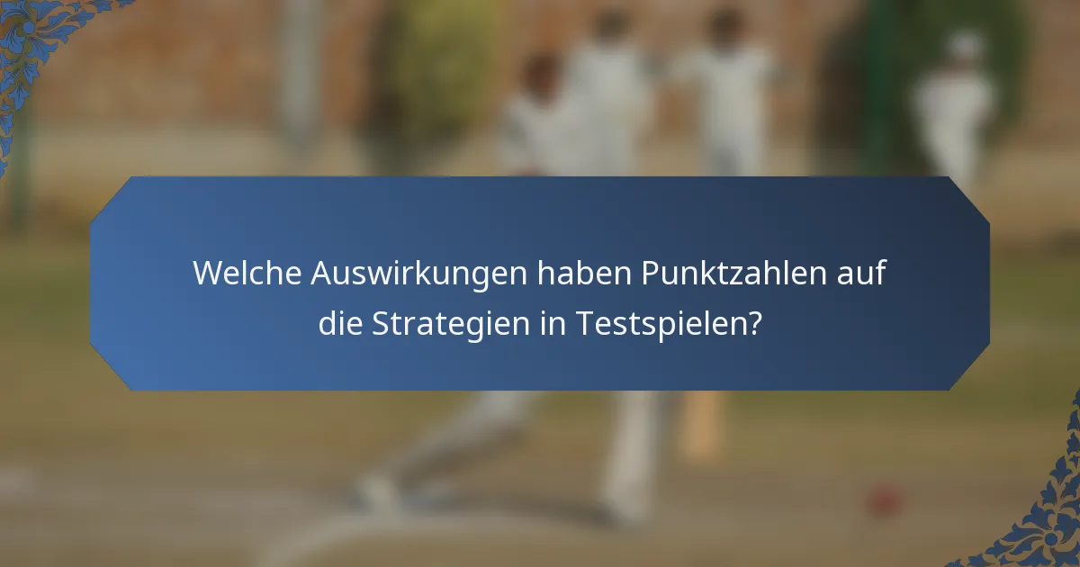 Welche Auswirkungen haben Punktzahlen auf die Strategien in Testspielen?
