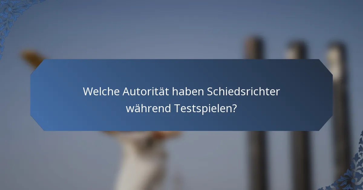 Welche Autorität haben Schiedsrichter während Testspielen?