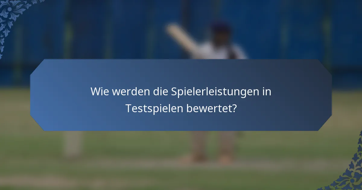 Wie werden die Spielerleistungen in Testspielen bewertet?