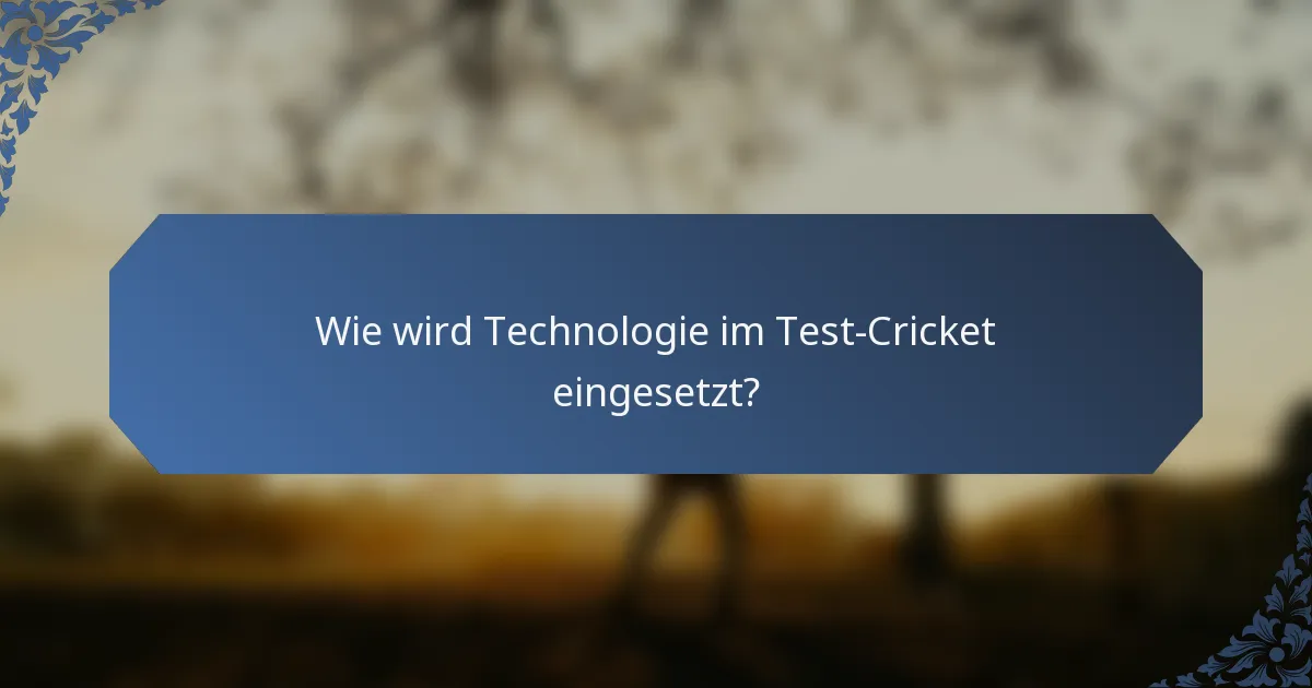 Wie wird Technologie im Test-Cricket eingesetzt?